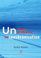 Couverture du livre « Un léger problème de synchronisation » de Nadine Nedelec aux éditions Le Lys Bleu