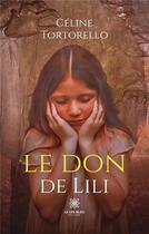 Couverture du livre « Le don de lili » de Celine Tortorello aux éditions Le Lys Bleu