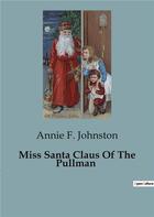 Couverture du livre « Miss Santa Claus Of The Pullman » de F. Johnston Annie aux éditions Culturea