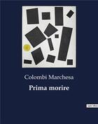 Couverture du livre « Prima morire » de Colombi Marchesa aux éditions Culturea