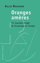 Couverture du livre « Oranges amères : un nouveau visage de l'esclavage en Europe » de Gilles Reckinger aux éditions Raisons D'agir