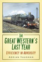 Couverture du livre « The Great Western's Last Year » de Vaughan Adrian aux éditions History Press Digital