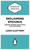 Couverture du livre « Reclaiming Epicurus: Penguin Specials » de Slattery Luke aux éditions Penguin Books Ltd Digital