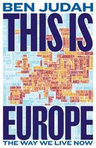 Couverture du livre « THIS IS EUROPE - THE WAY WE LIVE NOW » de Ben Judah aux éditions Picador Uk