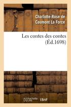 Couverture du livre « Les contes des contes (ed.1698) » de Caumont La Force aux éditions Hachette Bnf