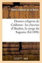 Couverture du livre « Drames religieux de calderon : les cheveux d'absalon, la vierge du sagrario - , le purgatoire de sai » de Calderon De La Barca aux éditions Hachette Bnf