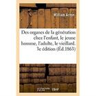 Couverture du livre « Des organes de la generation chez l'enfant, le jeune homme, l'adulte et le vieillard - sous le rappo » de Acton William aux éditions Hachette Bnf