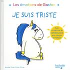 Couverture du livre « Gaston la licorne : les émotions de Gaston : je suis triste » de Aurélie Chien Chow Chine aux éditions Hachette Enfants