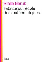 Couverture du livre « Fabrice ou l'ecole des mathematiques » de Stella Baruk aux éditions Seuil