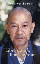 Couverture du livre « Libre de soi, libre de tout » de Shunryu Suzuki aux éditions Seuil