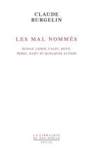 Couverture du livre « Les mal nommés ; Duras, Leiris, Calet, Bove, Perec, Gary et quelques autres » de Claude Burgelin aux éditions Seuil