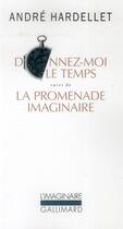 Couverture du livre « Donnez-moi le temps ; la promenade imaginaire » de Andre Hardellet aux éditions Gallimard