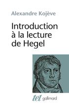Couverture du livre « Introduction à la lecture de Hegel » de Alexandre Kojeve aux éditions Gallimard