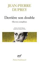 Couverture du livre « Oeuvres complètes : derrière son double » de Jean-Pierre Duprey aux éditions Gallimard