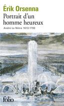 Couverture du livre « Portrait d'un homme heureux André Le Nôtre (1613-1700) » de Erik Orsenna aux éditions Folio