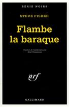 Couverture du livre « Flambe la baraque » de Steve Fisher aux éditions Gallimard