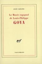 Couverture du livre « Goya - le musee espagnol de louis-philippe » de Jose Cabanis aux éditions Gallimard