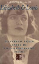 Couverture du livre « Elizabeth et louis - elizabeth craig parle de louis-ferdinand celine » de Juilland Alphonse aux éditions Gallimard