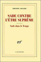 Couverture du livre « Sade contre l'être suprême ; Sade dans le temps » de Philippe Sollers aux éditions Gallimard