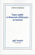 Couverture du livre « Espace public et démocratie délibérative : un tournant » de Jurgen Habermas aux éditions Gallimard