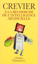 Couverture du livre « A la recherche de l'intelligence artificielle » de Daniel Crevier aux éditions Flammarion