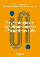 Couverture du livre « Psychologie de l'environnement : 130 notions clés » de Dorothee Marchand et Karine Weiss et Enric Pol aux éditions Dunod