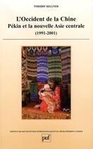 Couverture du livre « L'occident de la Chine ; Pékin et la nouvelle Asie centrale (1991-2001) » de Thierry Kellner aux éditions The Graduate Institute Geneva