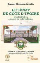 Couverture du livre « Le sénat de Côte d'Ivoire : une institution au coeur de la République » de Jeannot Ahoussou-Kouadio aux éditions L'harmattan