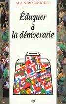 Couverture du livre « Éduquer à la démocratie » de Alain Mougniotte aux éditions Cerf