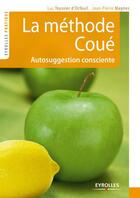 Couverture du livre « La méthode Coué ; autosuggestion consciente » de Jean-Pierre Magnes et Luc Teyssier D'Orfeuil aux éditions Eyrolles