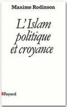 Couverture du livre « L'islam, politique et croyance » de Maxime Rodinson aux éditions Fayard
