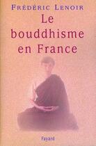 Couverture du livre « Le bouddhisme en france » de Frederic Lenoir aux éditions Fayard