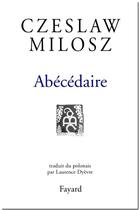 Couverture du livre « Abécédaire » de Czeslaw Milosz aux éditions Fayard