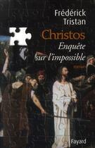 Couverture du livre « Christos, une enquête sur l'impossible » de Frédérick Tristan aux éditions Fayard