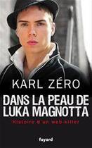 Couverture du livre « Dans la peau de Luka Magnotta ; histoire d'un web-killer » de Karl Zero aux éditions Fayard