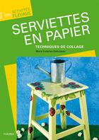 Couverture du livre « Serviettes en papier, techniques de collages » de Marie Enderlen-Debuisson aux éditions Fleurus