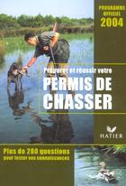 Couverture du livre « Preparer Et Reussir Votre Permis De Chasser ; Programme Officiel 2004 » de Jean-Claude Chantelat aux éditions Hatier