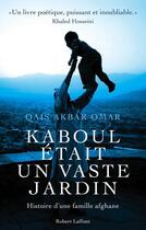 Couverture du livre « Kaboul était un vaste jardin ; histoire d'une famille afghane » de Akbar Omar Qais aux éditions Robert Laffont