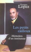 Couverture du livre « Les petits cailloux ; mémoires d'un instituteur » de Georges Lopez aux éditions Stock