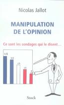 Couverture du livre « Manipulation de l'opinion ; ce sont les sondages qui le disent » de Nicolas Jallot aux éditions Stock
