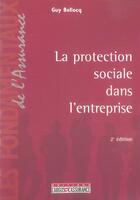 Couverture du livre « La protection sociale dans l'entreprise (2e édition) » de Guy Bellocq aux éditions L'argus De L'assurance
