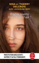 Couverture du livre « Papa, viens me chercher ! » de Jacqueline Remy et Nina Delcroix et Thierry Delcroix aux éditions Le Livre De Poche