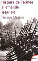 Couverture du livre « Histoire de l'armée allemande 1939-1945 » de Philippe Masson aux éditions Tempus/perrin