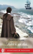 Couverture du livre « Les Highlanders du Nouveau Monde Tome 2 : fidèle à son clan » de Pamela Clare aux éditions J'ai Lu