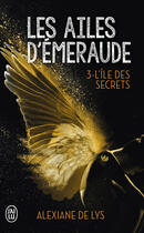 Couverture du livre « Les ailes d'émeraude t.3 ; l'île aux secrets » de Alexiane De Lys aux éditions J'ai Lu