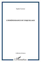 Couverture du livre « L'indépendance du coquillage » de Sophie Courtois aux éditions L'harmattan