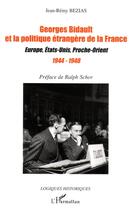 Couverture du livre « Georges bidault et la politique étrangère de la france ; europe, états-unis, proche-orient (1944-1948) » de Jean-Remy Bezias aux éditions Editions L'harmattan