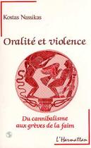 Couverture du livre « Oralite et violence - du cannibalisme aux greves de la faim » de Kostas Nassikas aux éditions Editions L'harmattan