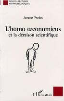 Couverture du livre « L'HOMO OECONOMICUS et la déraison scientifique » de Jacques Prades aux éditions Editions L'harmattan