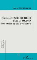 Couverture du livre « L'evaluation de politiques - usages sociaux - trois etudes de cas d'evaluation » de Vincent Spenlehauer aux éditions Editions L'harmattan